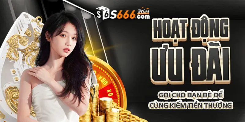 Mời bạn bè mở tài khoản S666 nhận ngay 300k