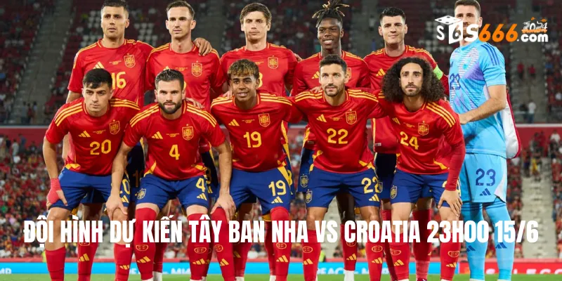 Đội hình dự kiến của Tây Ban Nha và Croatia tại Euro ngày 15/6