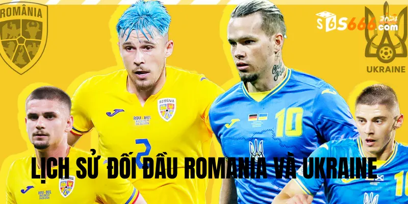 Lịch sử đối đầu giữa hai đội Romania vs Ukraine